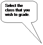 Rounded Rectangular Callout: Select the class that you wish to grade.